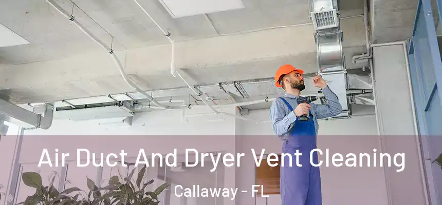 Air Duct And Dryer Vent Cleaning Callaway - FL
