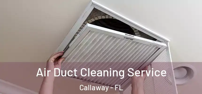 Air Duct Cleaning Service Callaway - FL