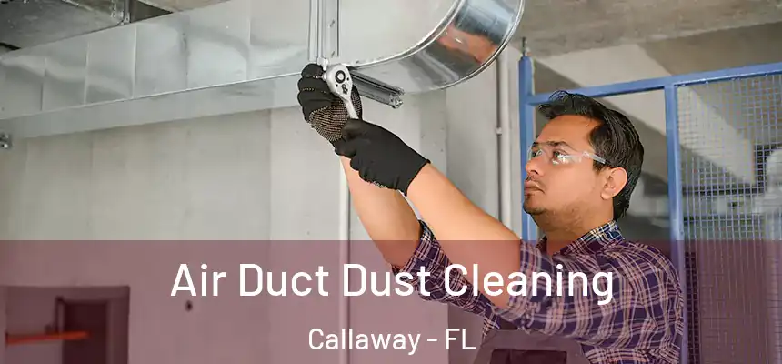 Air Duct Dust Cleaning Callaway - FL