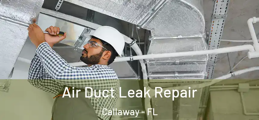 Air Duct Leak Repair Callaway - FL