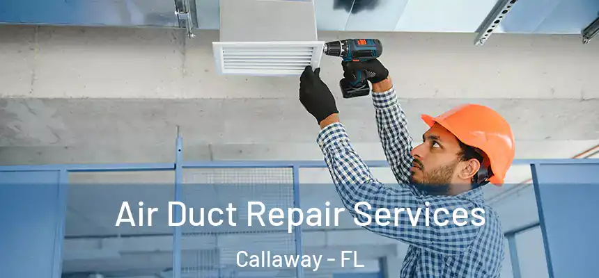 Air Duct Repair Services Callaway - FL