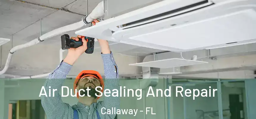 Air Duct Sealing And Repair Callaway - FL