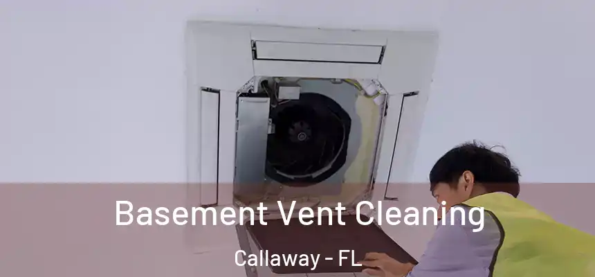 Basement Vent Cleaning Callaway - FL