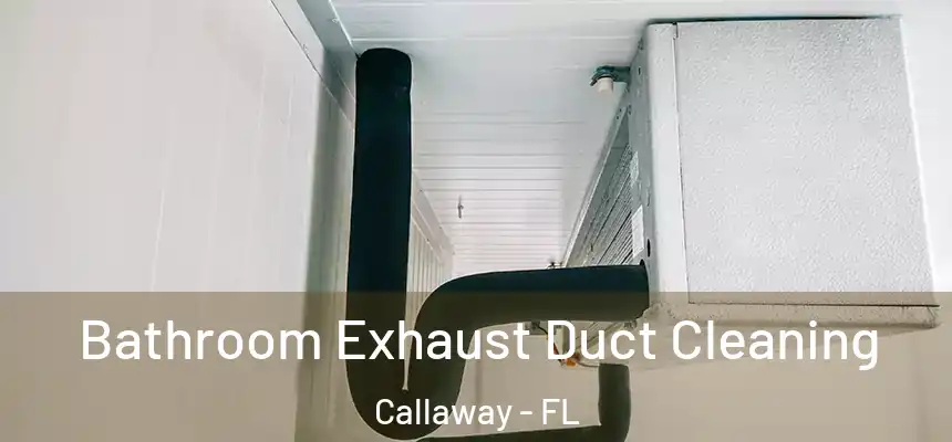 Bathroom Exhaust Duct Cleaning Callaway - FL