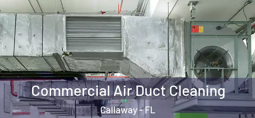 Commercial Air Duct Cleaning Callaway - FL