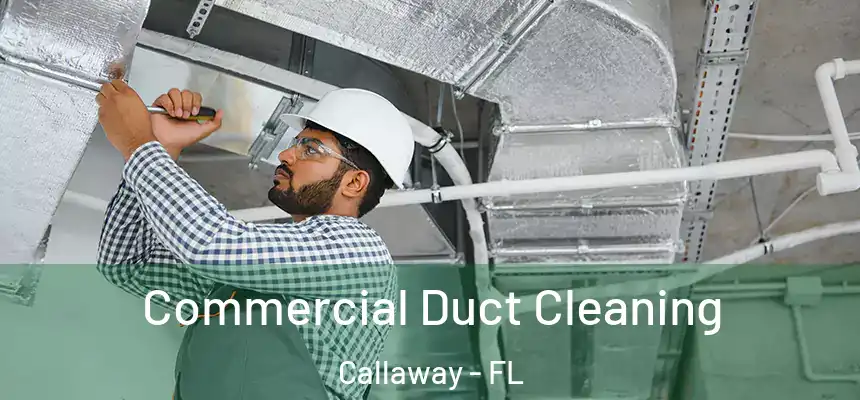 Commercial Duct Cleaning Callaway - FL