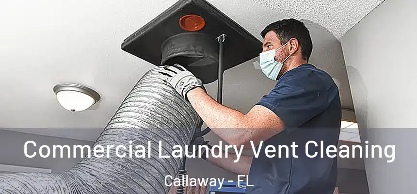 Commercial Laundry Vent Cleaning Callaway - FL