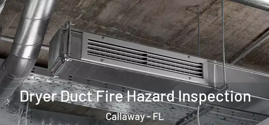 Dryer Duct Fire Hazard Inspection Callaway - FL