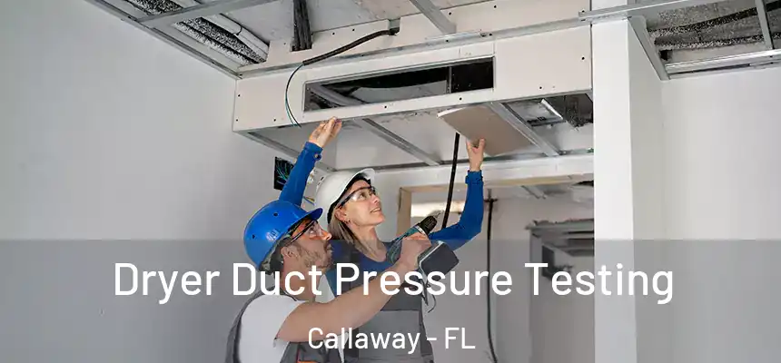Dryer Duct Pressure Testing Callaway - FL