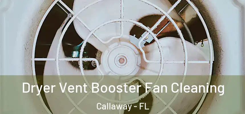 Dryer Vent Booster Fan Cleaning Callaway - FL