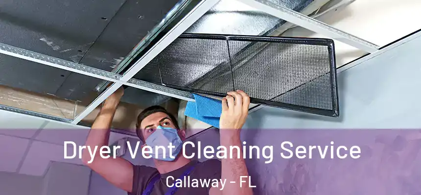 Dryer Vent Cleaning Service Callaway - FL