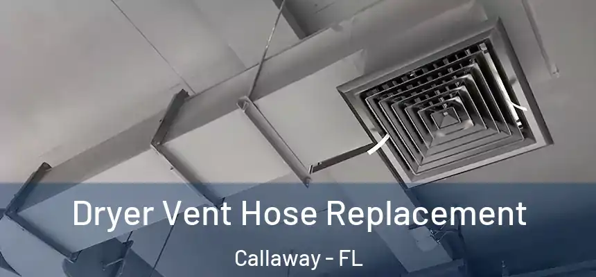 Dryer Vent Hose Replacement Callaway - FL