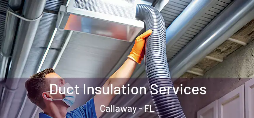 Duct Insulation Services Callaway - FL