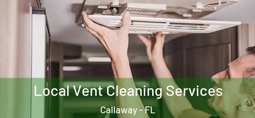 Local Vent Cleaning Services Callaway - FL