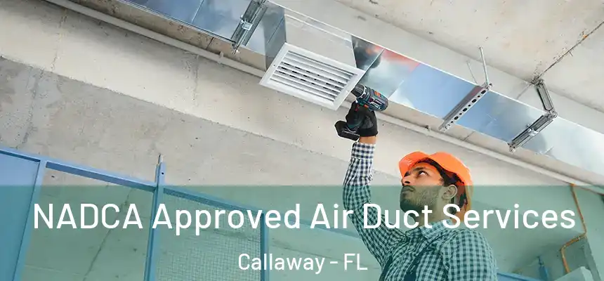 NADCA Approved Air Duct Services Callaway - FL