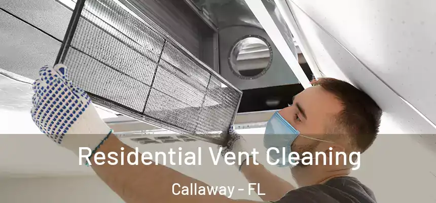 Residential Vent Cleaning Callaway - FL