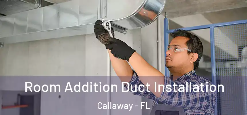 Room Addition Duct Installation Callaway - FL