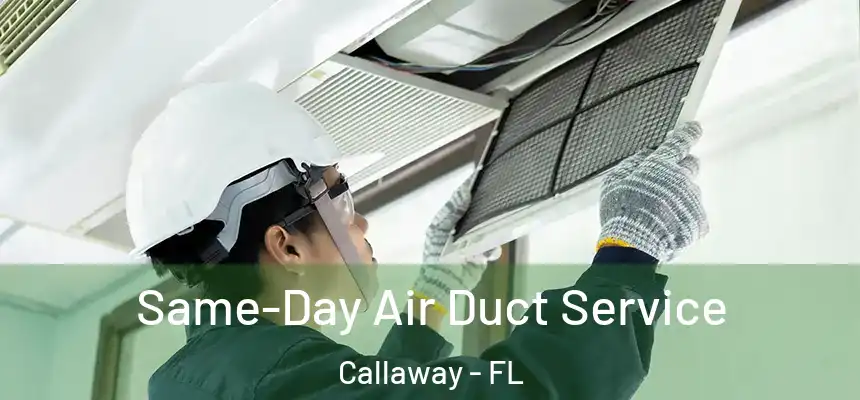 Same-Day Air Duct Service Callaway - FL