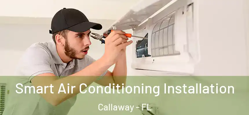 Smart Air Conditioning Installation Callaway - FL
