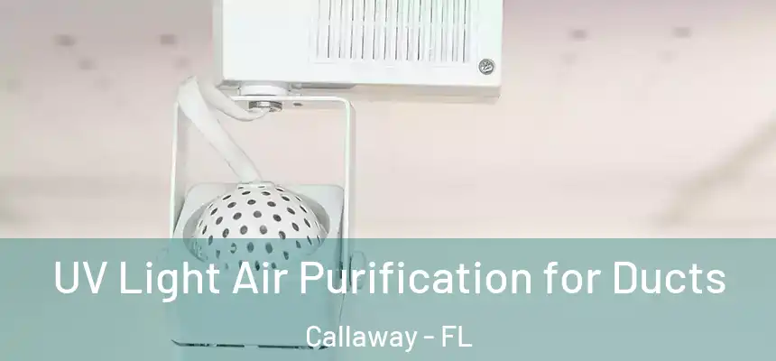 UV Light Air Purification for Ducts Callaway - FL