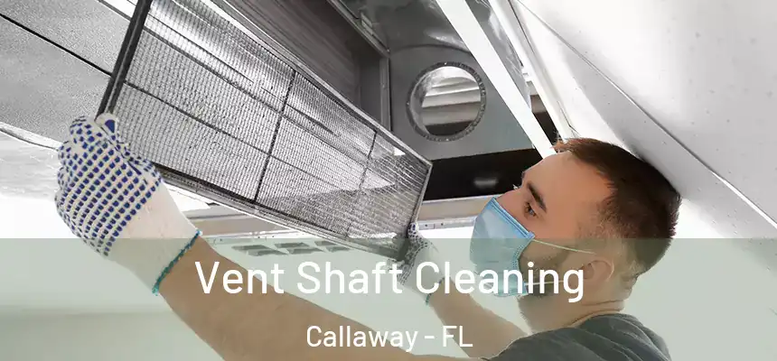 Vent Shaft Cleaning Callaway - FL